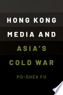 Cover of Hong Kong Media and Asia's Cold War