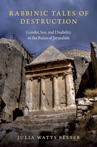 Cover of Rabbinic Tales of Destruction: Gender, Sex, and Disability in the Ruins of Jerusalem