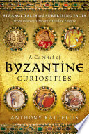 Cover of A Cabinet of Byzantine Curiosities: Strange Tales and Surprising Facts from History's Most Orthodox Empire