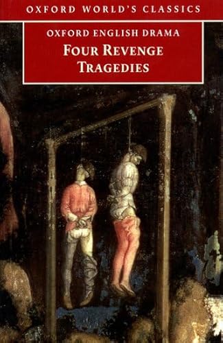 Cover of Four Revenge Tragedies: The Spanish Tragedy; The Revenger's Tragedy; The Revenge of Bussy D'Ambois; and The Atheist's Tragedy