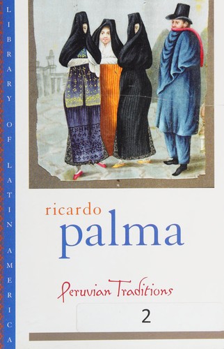 Cover of Peruvian traditions / by Ricardo Palma ; translated from the Spanish by Helen Lane ; edited with an introduction and chronology by Christopher Conway