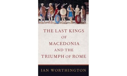 Cover of The Last Kings of Macedonia and the Triumph of Rome