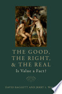 Cover of The Good, the Right, and the Real: Is Value a Fact?