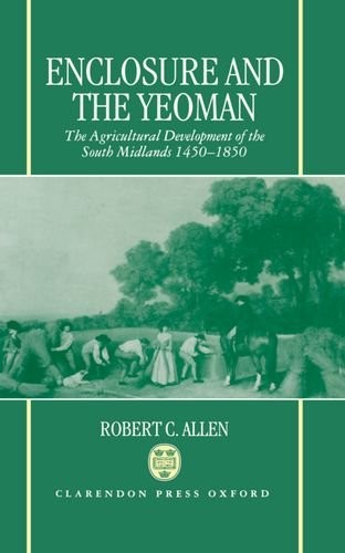 Cover of Enclosure and the Yeoman: The Agricultural Development of the South Midlands, 1450-1850
