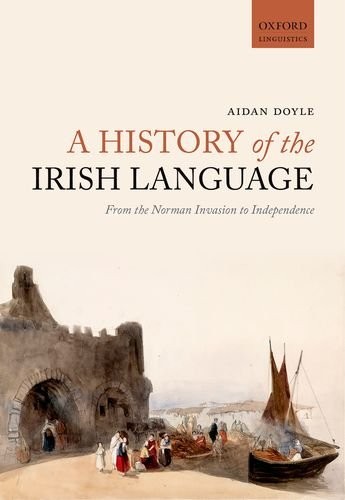 Cover of A History of the Irish Language: From the Norman Invasion to Independence