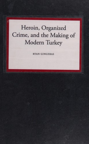 Cover of Heroin, Organized Crime, and the Making of Modern Turkey