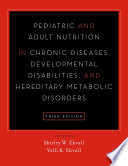 Cover of Pediatric and Adult Nutrition in Chronic Diseases, Developmental Disabilities, and Hereditary Metabolic Disorders
