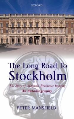 Cover of The Long Road To Stockholm The Story Of Magnetic Resonance Imaging Mri An Autobiography
