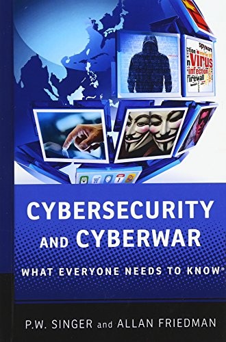 Cover of Cybersecurity and Cyberwar: What Everyone Needs to Know®