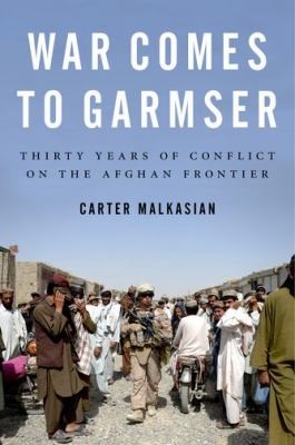 Cover of War Comes To Garmser Thirty Years Of Conflict On The Afghan Frontier