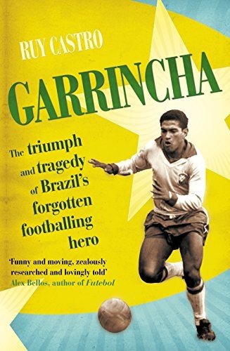 Cover of Garrincha: The Triumph and Tragedy of Brazil's Forgotten Footballing Hero