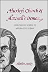 Cover of Huxley's Church and Maxwell's Demon: From Theistic Science to Naturalistic Science