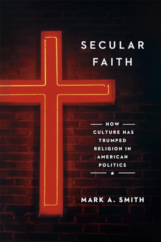 Cover of Secular Faith: How Culture Has Trumped Religion in American Politics