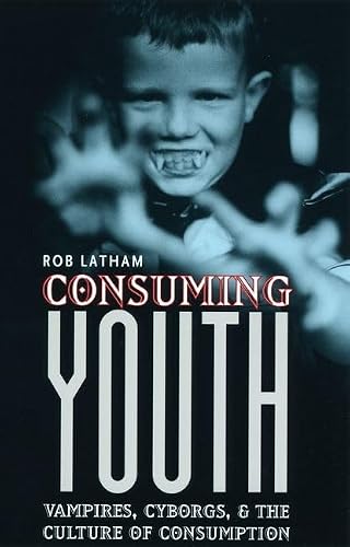 Cover of Consuming Youth: Vampires, Cyborgs, and the Culture of Consumption