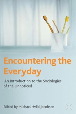 Cover of Encountering The Everyday An Introduction To The Sociologies Of The Unnoticed