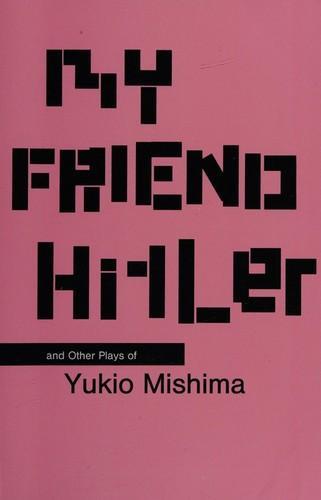 Cover of My friend Hitler and other plays of Mishima Yukio