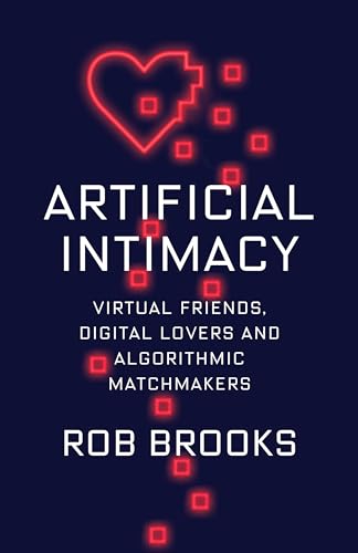 Cover of Artificial Intimacy: Virtual Friends, Digital Lovers, and Algorithmic Matchmakers