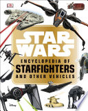 Cover of Star WarsTM Encyclopedia of Starfighters and Other Vehicles