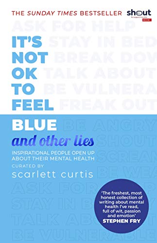 Cover of It's Not OK to Feel Blue (and other lies): Inspirational people open up about their mental health