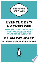 Cover of Everybody's Hacked Off: Why We Don't Have the Press we Deserve and What to Do About It