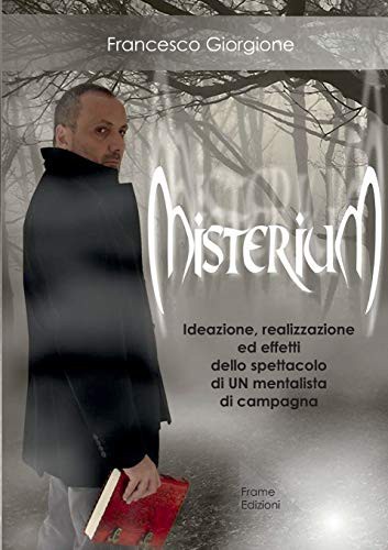 Cover of Misterium - Ideazione, realizzazione ed effetti dello spettacolo di UN mentalista di campagna