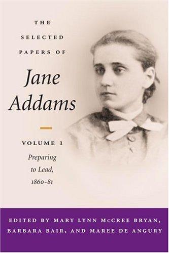 Cover of The selected papers of Jane Addams / edited by Mary Lynn McCree Bryan, Barbara Bair, and Maree de Angury