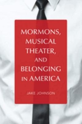 Cover of Mormons, Musical Theater, and Belonging in America