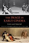 Cover of The Image in Early Cinema: Form and Material