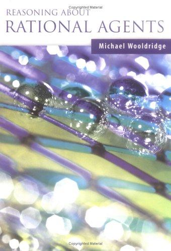 Cover of Reasoning about Rational Agents (Intelligent Robotics and Autonomous Agents)