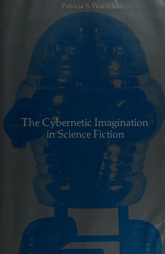 Cover of The cybernetic imagination in science fiction
