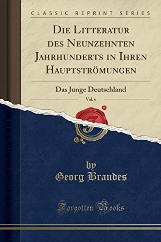 Cover of Die Litteratur des Neunzehnten Jahrhunderts in Ihren Hauptströmungen, Vol. 6: Das Junge Deutschland (Classic Reprint) (German Edition)