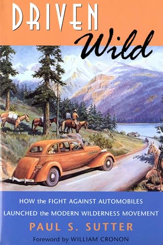 Cover of Driven Wild: How the Fight against Automobiles Launched the Modern Wilderness Movement