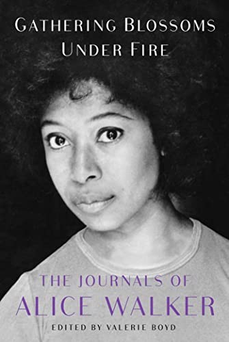 Cover of Gathering Blossoms Under Fire: The Journals of Alice Walker, 1965–2000