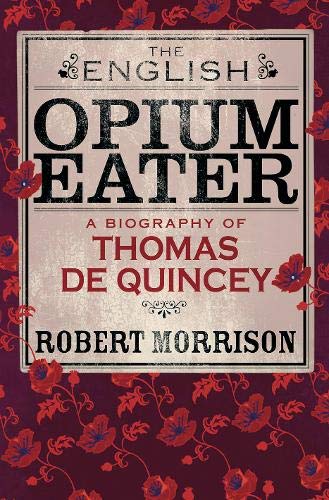 Cover of The English Opium-Eater: A Biography of Thomas De Quincey