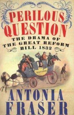 Cover of Perilous Question The Drama Of The Great Reform Bill 1832