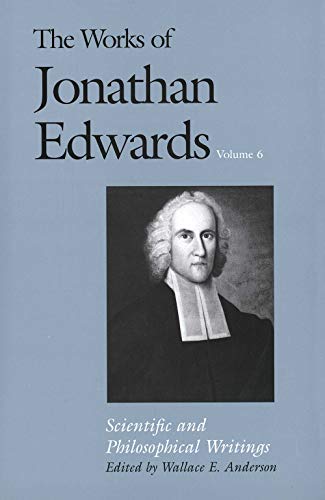 Cover of The Works of Jonathan Edwards, Vol. 6: Scientific and Philosophical Writings