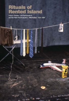 Cover of Rituals Of Rented Island Object Theater Loft Performance And The New Psychodramamanhattan 19701982