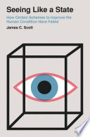 Cover of Seeing Like a State How Certain Schemes to Improve the Human Condition Have Failed