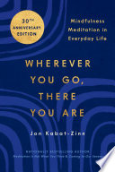 Cover of Wherever You Go, There You Are: Mindfulness Meditation in Everyday Life