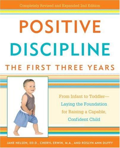 Cover of Positive discipline : the first three years : from infant to toddler-- laying the foundation for raising a capable, confident child