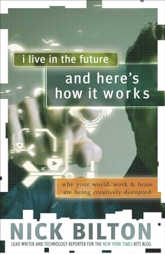 Cover of I Live in the Future and Here's How It Works Why Your World, Work and Brain Are Being Creatively Disrupted