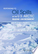 Cover of Responding to Oil Spills in the U.S. Arctic Marine Environment