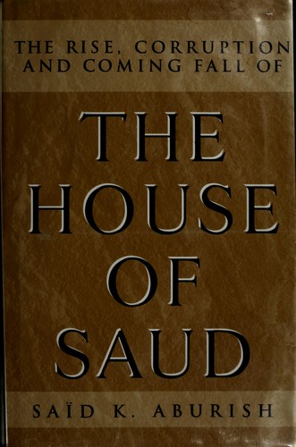 Cover of The rise, corruption, and coming fall of the House of Saud