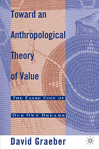 Cover of Toward An Anthropological Theory of Value: The False Coin of Our Own Dreams