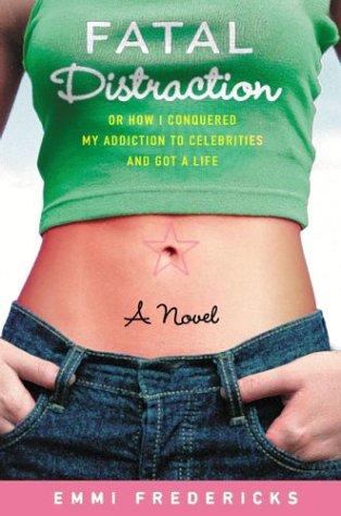 Cover of Fatal distraction, or, How I conquered my addiction to celebrities and got a life