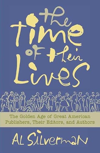 Cover of The Time of Their Lives: The Golden Age of Great American Book Publishers, Their Editors and Authors