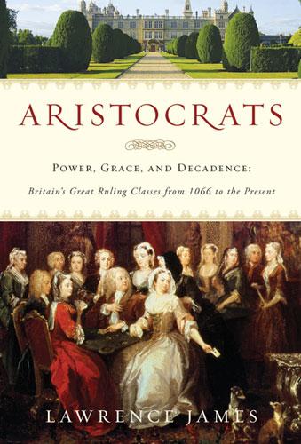 Cover of Aristocrats: Power, Grace, and Decadence: Britain's Great Ruling Classes from 1066 to the Present