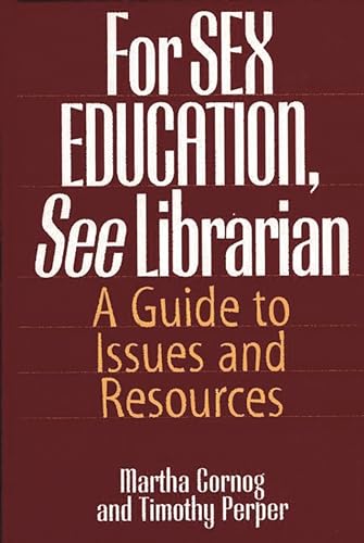 Cover of For SEX EDUCATION, See Librarian: A Guide to Issues and Resources