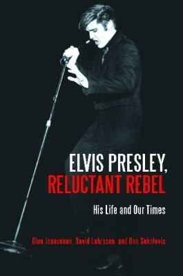 Cover of Elvis Presley Reluctant Rebel His Life And Our Times