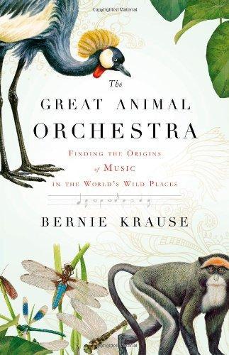 Cover of The Great Animal Orchestra: Finding the Origins of Music in the World's Wild Places